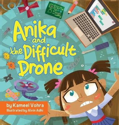 Anika and the Difficult Drone: A fun, diverse children's book that encourages STEM learning and patience by Vohra, Kameel