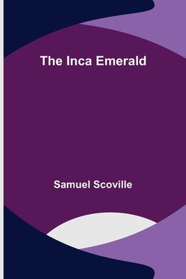 The Inca Emerald by Scoville, Samuel