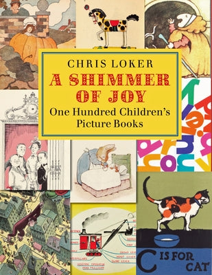 A Shimmer of Joy: One Hundred Children's Picture Books by Loker, Chris