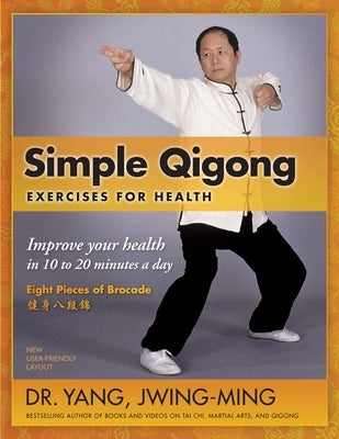 Simple Qigong Exercises for Health: Improve Your Health in 10 to 20 Minutes a Day by Yang, Jwing-Ming
