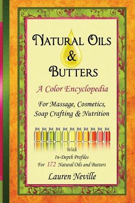 Natural Oils & Butters: A Color Encyclopedia by Neville, Lauren