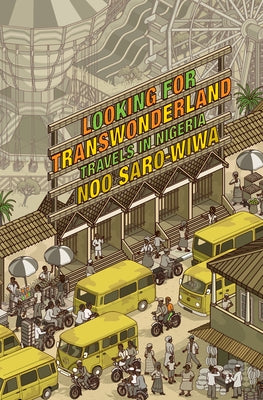 Looking for Transwonderland: Travels in Nigeria by Saro-Wiwa, Noo