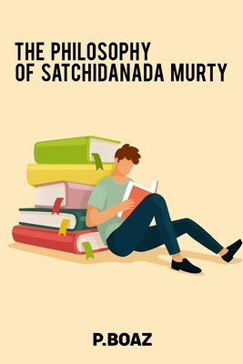 The philosophy of satchidanada murty by Boaz, P.