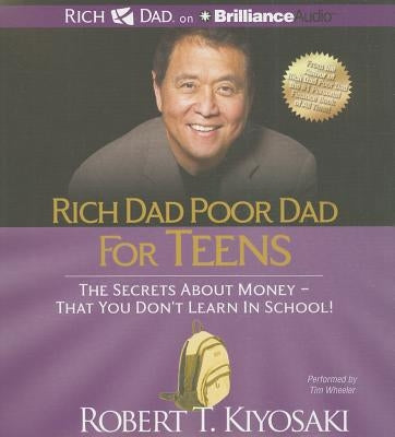 Rich Dad Poor Dad for Teens: The Secrets about Money - That You Don't Learn in School by Kiyosaki, Robert T.