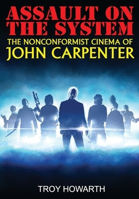 Assault on the System: The Nonconformist Cinema of John Carpenter: Standard Edition by Strauss, Tony