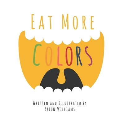 Eat More Colors: A Fun Educational Rhyming Book About Healthy Eating and Nutrition for Kids, Vegan Book, Plant Based Book, Colorful Pic by Williams, Breon