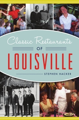 Classic Restaurants of Louisville by Hacker, Stephen