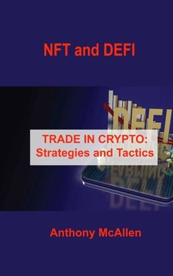 NFT and DEFI: TRADE IN CRYPTO: Strategies and Tactics by McAllen, Anthony