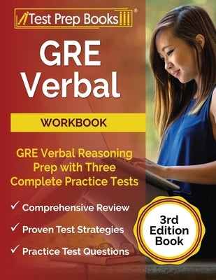 GRE Verbal Workbook: GRE Verbal Reasoning Prep with Three Complete Practice Tests [3rd Edition Book] by Tpb Publishing