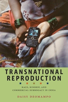 Transnational Reproduction: Race, Kinship, and Commercial Surrogacy in India by Deomampo, Daisy