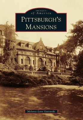 Pittsburgh's Mansions by Gutowski, Melanie Linn