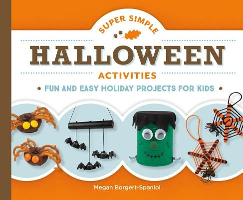 Super Simple Halloween Activities: Fun and Easy Holiday Projects for Kids by Borgert-Spaniol, Megan