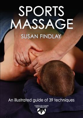 Sports Massage: Hands-On Guides for Therapists by Findlay, Susan