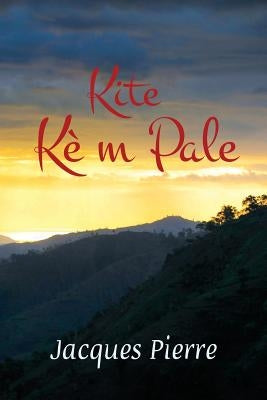 Kite kè m pale by Pierre, Jacques