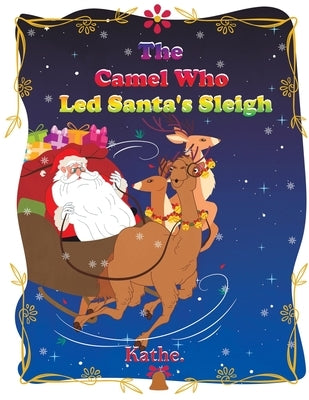 The Camel Who Led Santa's Sleigh by Kathe