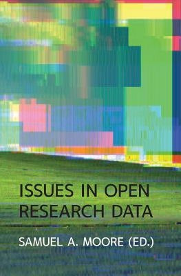 Issues in Open Research Data by Moore, Samuel a.