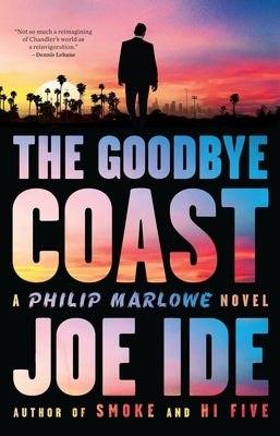 The Goodbye Coast: A Philip Marlowe Novel by Ide, Joe