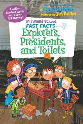 My Weird School Fast Facts: Explorers, Presidents, and Toilets by Gutman, Dan