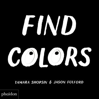 Find Colors: Published in Association with the Whitney Museum of American Art by Jason Fulford, Tamara Shopsin