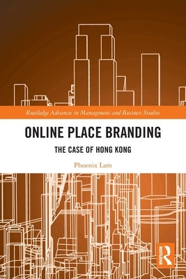 Online Place Branding: The Case of Hong Kong by Lam, Phoenix