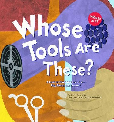 Whose Tools Are These?: A Look at Tools Workers Use - Big, Sharp, and Smooth by Katz Cooper, Sharon