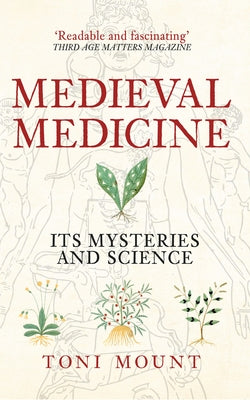Medieval Medicine: Its Mysteries and Science by Mount, Toni