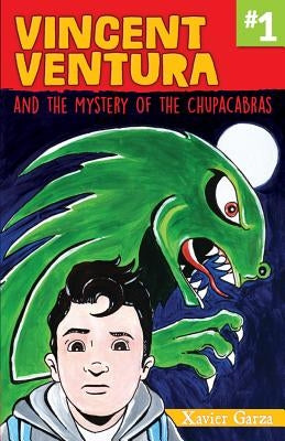 Vincent Ventura and the Mystery of the Chupacabras / Vincent Ventura Y El Misterio del Chupacabras by Garza, Xavier