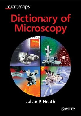 Dictionary of Microscopy by Heath, Julian P.