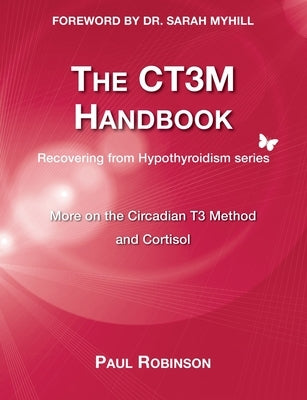 The CT3M Handbook: More on the Circadian T3 Method and Cortisol by Robinson, Paul