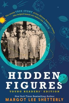 Hidden Figures, Young Readers' Edition: The Untold True Story of Four African American Women Who Helped Launch Our Nation Into Space by Shetterly, Margot Lee