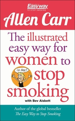 The Illustrated Easy Way for Women to Stop Smoking: A Liberating Guide to a Smoke-Free Future by Carr, Allen