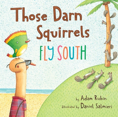 Those Darn Squirrels Fly South by Rubin, Adam