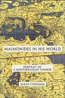 Maimonides in His World: Portrait of a Mediterranean Thinker by Stroumsa, Sarah