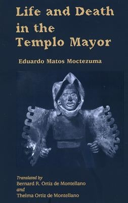 Life an Death in Templo Mayor by Matos Moctezuma, Eduardo