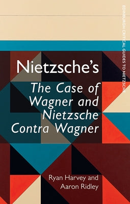 Nietzsche's the Case of Wagner and Nietzsche Contra Wagner by Harvey, Ryan