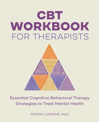 CBT Workbook for Therapists: Essential Cognitive Behavioral Therapy Strategies to Treat Mental Health by Loggins, Tiffany