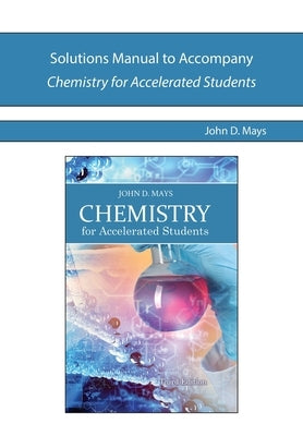 Solutions Manual to Accompany Chemistry for Accelerated Students by Mays, John