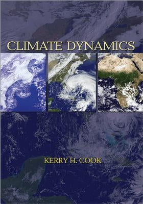 Climate Dynamics by Cook, Kerry H.