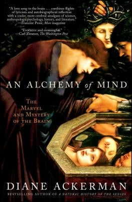 An Alchemy of Mind: The Marvel and Mystery of the Brain by Ackerman, Diane
