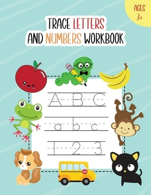 Trace Letters and Numbers Workbook: Learn How to Write Alphabet A-Z Upper and Lower Case and Numbers 1 - 10 for Kids Ages 3+ by Noosita, Nina