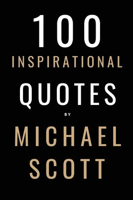 100 Inspirational Quotes By Michael Scott: A Boost Of Inspiration From The World's Most Famous Boss by Smith, David