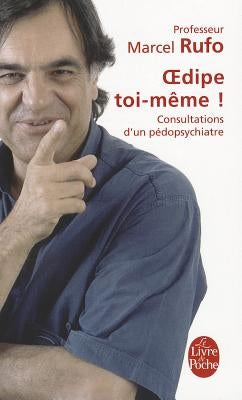 Oedipe Toi-Meme!: Consultations D'Un Pedopsychiatre by Rufo, Marcel