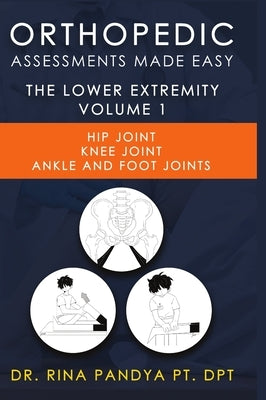 Orthopedic Assessments Made Easy Lower Extremity Volume 1 by Pandya, Rina