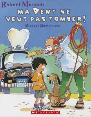 Ma Dent Ne Veut Pas Tomber! by Munsch, Robert