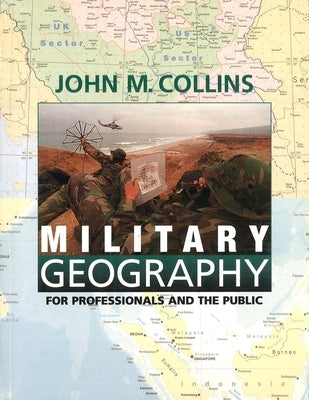 Military Geography: For Professionals and the Public by Collins, John M.