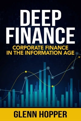 Deep Finance: Corporate Finance in the Information Age by Hopper, Glenn