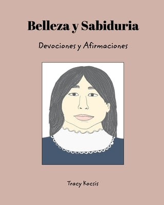 Belleza y Sabiduria: Devociones y Afirmaciones by Kocsis, Tracy