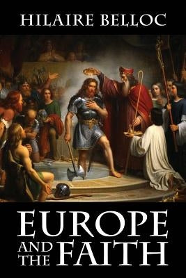 Europe and the Faith by Belloc, Hilaire