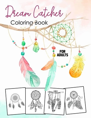 Dream Catcher Coloring Book for Adults: Dream Catcher Supplies, Watercolor Boho Dream Catcher with Wild Cotton Flower and Many More by Pangas, Kasim