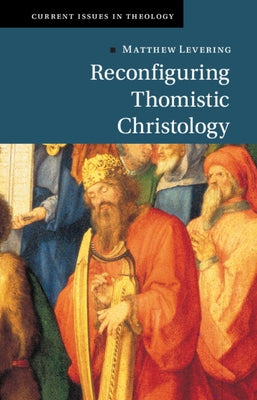 Reconfiguring Thomistic Christology by Levering, Matthew